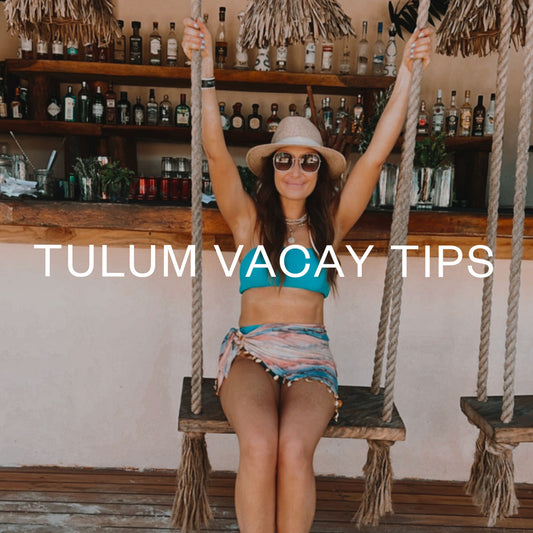TULUM VACAY TIPS